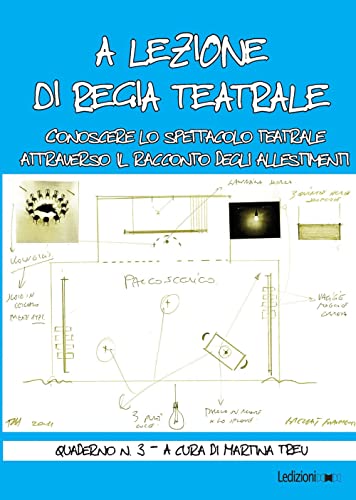 A lezione di regia teatrale. Conoscere lo spettacolo teatrale attraverso il racconto degli allestimenti. Quaderno (Vol. 3)