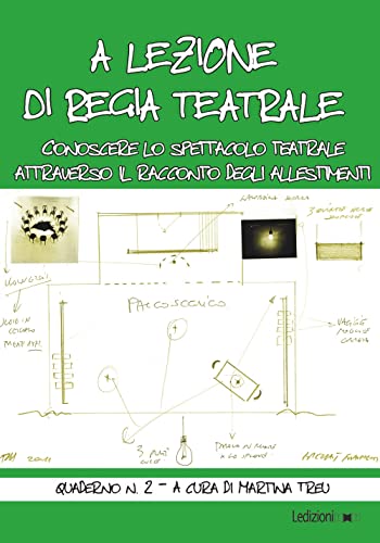 A lezione di regia teatrale. Conoscere lo spettacolo teatrale attraverso il racconto degli allestimenti. Quaderno (Vol. 2)