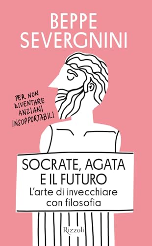 Socrate, Agata e il futuro. L'arte di invecchiare con filosofia