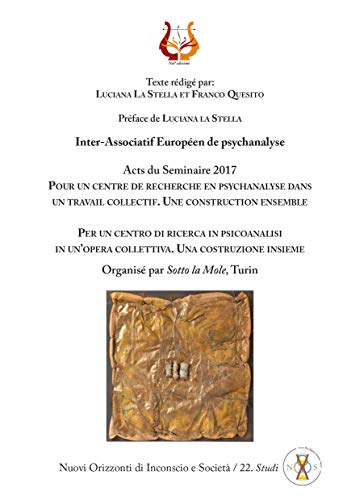 Per un centro di ricerca in psicoanalisi in un’opera collettiva. Una costruzione insieme. Acts du Seminaire 2017. Nuova ediz.