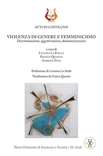 Violenza di genere e femminicidio. Discriminazione, oggettivazione, deumanizzazione. Nuova ediz.