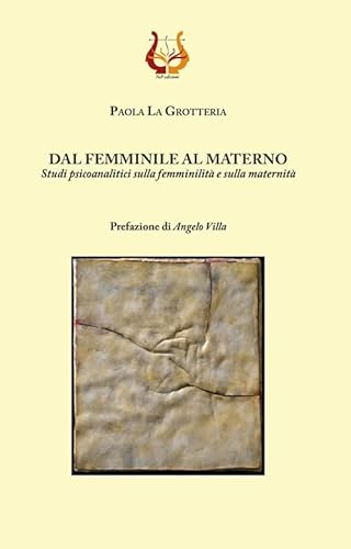 Dal femminile al materno. Studi psicoanalitici sulla femminilità e sulla maternità