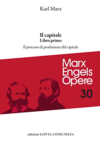 Opere complete. Il Capitale. Libro primo. Il processo di produzione del capitale (Vol. 30)