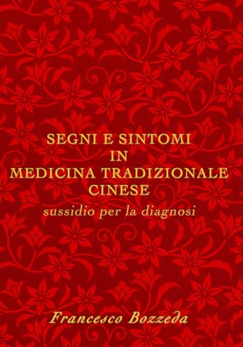 SEGNI E SINTOMI IN MEDICINA TRADIZIONALE CINESE: Sussidio per la diagnosi