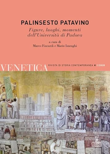 Venetica. Annuario di storia delle Venezie in età contemporanea. Palinsesto patavino. Figure, luoghi, momenti dell’Università di Padova (Vol. 2)